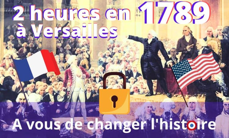 Jeu de piste enquête "2 heures en 1789 à Versailles où vous changez l'histoire" 