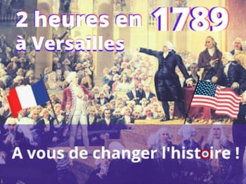Jeu de piste enquête "2 heures en 1789 à Versailles où vous changez l'histoire"